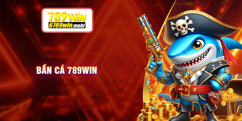 Nội dung thông tin cơ bản nên hiểu về bắn cá 789Win