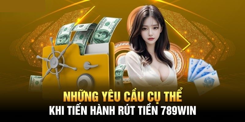 Tổng hợp các điều kiện cần đáp ứng khi rút tiền