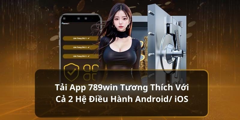 Những ưu điểm khi tải ứng dụng di động của nhà cái 789win